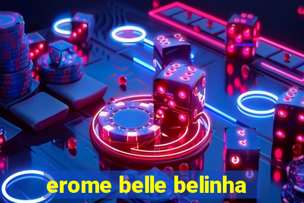 erome belle belinha